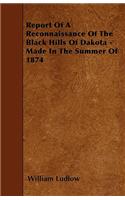 Report Of A Reconnaissance Of The Black Hills Of Dakota - Made In The Summer Of 1874