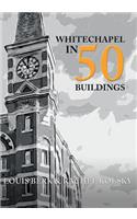 Whitechapel in 50 Buildings: (In 50 Buildings)