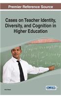 Cases on Teacher Identity, Diversity, and Cognition in Higher Education