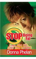 Stop Being Fat: Lose The BS, Lose The Weight(English)