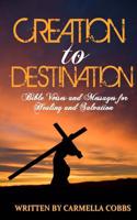 Creation to Destination: Bible Verses and Messages for Healing and Salvation