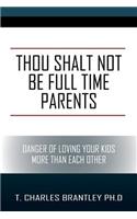 Thou Shalt NOT Be Full Time Parents