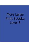 More Large Print Sudoku Level 8: Fun, Large Print Sudoku Puzzles