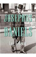 Josephus Daniels: His Life & Times