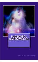 Ludzkosci jestes wielka!: (Polish)