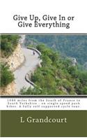 Give Up, Give In or Give Everything