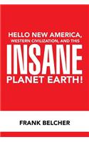 Hello New America, Western Civilization, and This Insane Planet Earth!