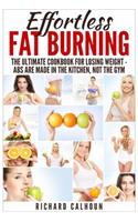 Effortless Fat Burning: The Ultimate Cookbook for Losing Weight - Abs Are Made in the Kitchen, Not the Gym(English)