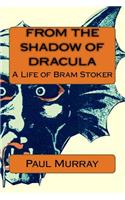 From the Shadow of Dracula: A Life of Bram Stoker(English)