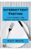 Intermittent Fasting: Live Longer, Lose Weight, and Feel Great(English)