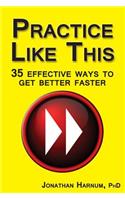 Practice Like This!: 35 Effective Ways to Get Better Faster(English)