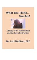 What You Think...You Are!