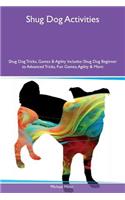 Shug Dog Activities Shug Dog Tricks, Games & Agility Includes: Shug Dog Beginner to Advanced Tricks, Fun Games, Agility & More
