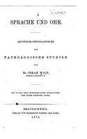 Sprache Und Ohr. Akustisch-Physiologische Und Pathologische Studien