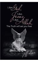 I Am God, I Am Jesus, I Am Allah, the Truth Will Set You Free