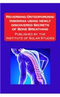 Reversing Osteoporosis/Insomnia using newly discovered Secrets of Bone Breathing