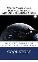 Write Your Own Science Fiction Adventure Short Story: 60 lined pages for you to tell your tale