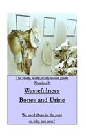 WASTEFULNESS-Bones and Urine