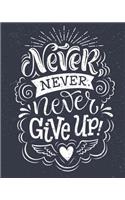 Never Give Up Motivational & Inspirational Notebook/Journal for Writing