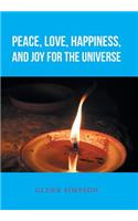 Peace, Love, Happiness, and Joy for the Universe