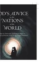 God'S Advice to the Nations of the World: How to Overcome Depression; How to Be a Good Parent; How to Deal with Pollution