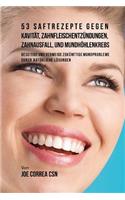 53 Saftrezepte gegen Kavität, Zahnfleischentzündungen, Zahnausfall und Mundhöhlenkrebs: Beseitige und vermeide zukünftige Mundprobleme durch natürliche Lösungen