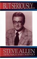 But Seriously...: Steve Allen Speaks His Mind(English)