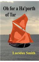 Oh for a Ha'porth of Tar
