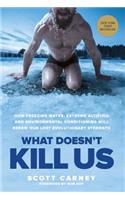 What Doesn't Kill Us: How Freezing Water, Extreme Altitude, and Environmental Conditioning Will Renew Our Lost Evolutionary Strength
