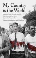 My Country Is the World: Staughton Lynd's Writings, Speeches, and Statements Against the Vietnam War