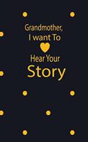 Grandmother, I want To Hear Your Story: A guided journal to tell me your memories, keepsake questions.This ia a great gift to mom, grandma, nana, aunt and auntie fromfamily, grandchildren 