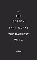 The person that works the hardest wins