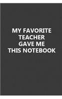 My Favorite Teacher Gave Me This Notebook
