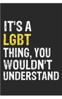 It's A LGBT Thing, You Wouldn't Understand Gift for LGBT Lover, LGBT Life is Good Notebook a Beautiful