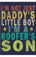 I'm Not Just Daddy's Little Boy I'm A Roofer's Son