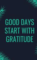 Good Days Start With Gratitude