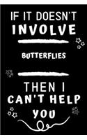 If It Doesn't Involve Butterflies Then I Can't Help You