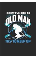 I Know I Ski Like An Old Man Try to Keep Up