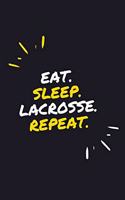 Eat. Sleep. Lacrosse. Repeat.: 6" x 9" 110 Page Lined Journal / Blank Lined Journal For kids, ramen, student, school, women, girls, boys, men, waifu, birthday: Lined Notebook / Jo