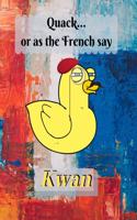 Quack, or as the French say... Kwan