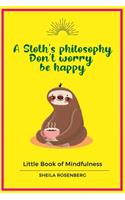 A Sloth's philosophy, Don't worry be happy