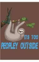 Its Too Peopley Outside notebook Gifts for Introverts Sloth