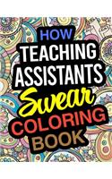 How Teaching Assistants Swear Coloring Book: Teaching Assistant Coloring Books