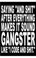Saying "And shit" after everything makes it sound Gangster. Like "I code and shit.": Funny Notebook Sarcastic Humor Journal, perfect gag gift for computer nerds, coders, gamers, programmers and ICT geeks.