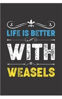 Life Is Better With Weasels: Funny Weasels Lovers Gifts Dot Grid Journal Notebook 6x9 120 Pages