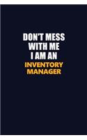 Don't Mess With Me Because I Am An Inventory Manager: Career journal, notebook and writing journal for encouraging men, women and kids. A framework for building your career.