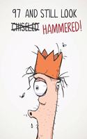 97 And Still Look Hammered!: Funny Mens Sarcastic & Insulting 97th Birthday Journal Notebook Gift - Great Alternative To A Card - With 120 lined Pages