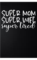Super Mom Super Wife Super Tired