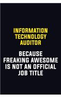 Information Technology Auditor Because Freaking Awesome Is Not An Official Job Title: Motivational Career Pride Quote 6x9 Blank Lined Job Inspirational Notebook Journal