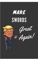 Make Swords Great Again Notebook: Trump Gag Gift, Lined Journal, 120 Pages, 6 x 9, Matte Finish